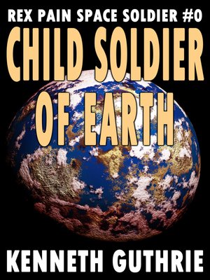 cover image of Child Soldier of Earth (Rex Pain Space Soldier #0)